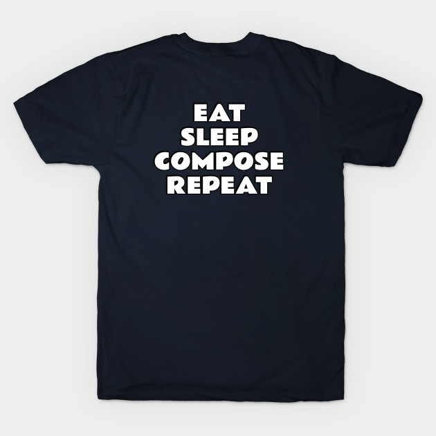 Eat Sleep Compose Repeat by InspireMe